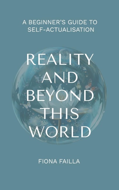 Reality and Beyond This World, A Beginners Guide to Self-Actualisation