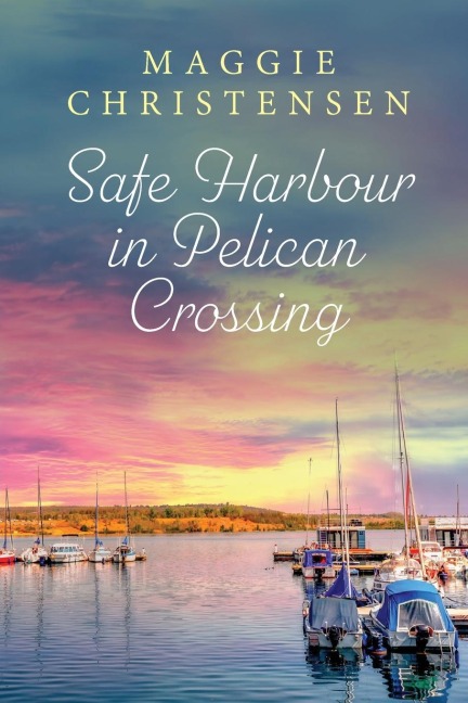 Safe Harbour in Pelican Crossing: An emotional and uplifting story of friends, family and second chances