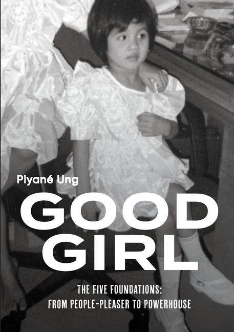 Good Girl: The Five Foundations: From People-Pleaser to Powerhouse