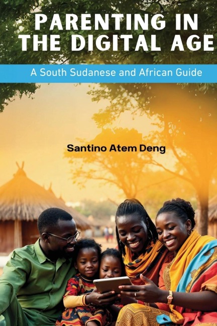 Parenting in the Digital Age: A South Sudanese and African Guide