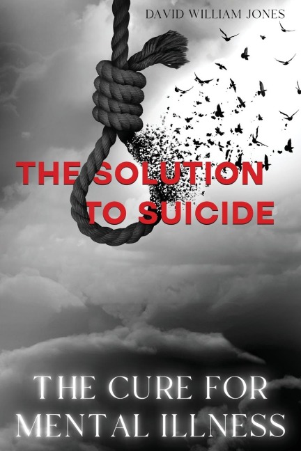 The Cure for Mental Illness: The Solution to Suicide