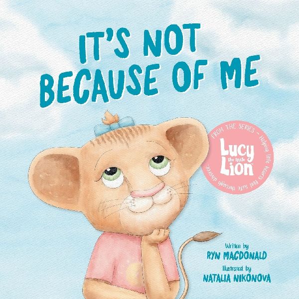 Its Not Because of Me: For Kids of Divorce: a Gentle Story about Family Separation, Self-Blame, and Love