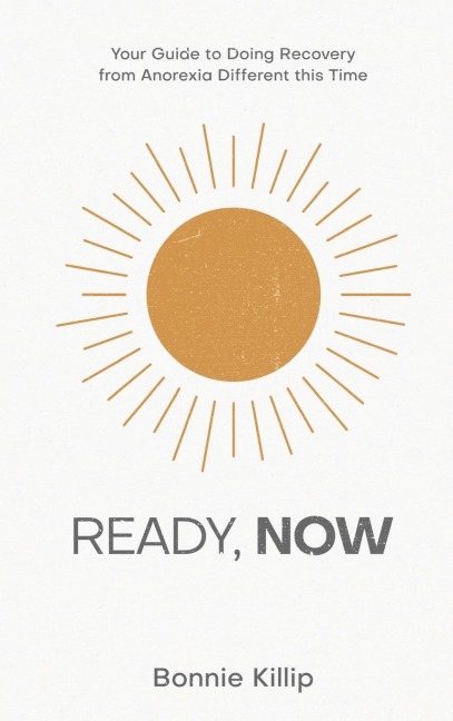 Ready, Now: Your Guide to Doing Recovery from Anorexia Different this Time