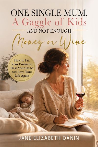 One Single Mum A Gaggle of Kids and Not Enough Money or Wine: How to Fix Your Finances, Heal Your Heart and Love Your Life Again