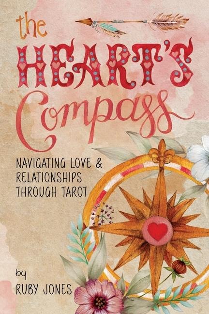 The Hearts Compass: Navigating Love and Relationships through Tarot
