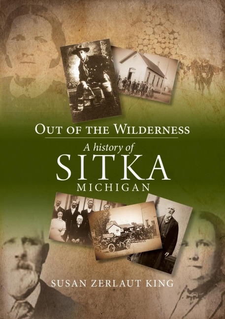 Out of the Wilderness: A History of Sitka Michigan