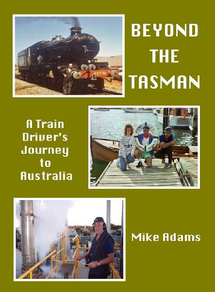 Beyond the Tasman - A Train Driver's Journey to Australia: A Train Driver's Journey to Australia