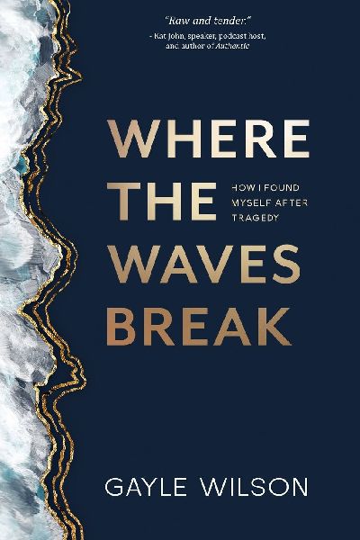 Where the Waves Break: How I Found Myself After Tragedy