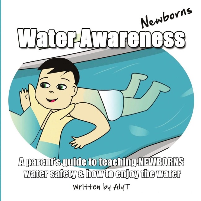 Water Awareness Newborns: A parents guide to teaching NEWBORNS water safety and how to enjoy the water
