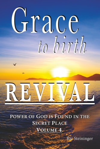Grace to Birth Revival Power of God is Found in the Secret Place Volume 4
