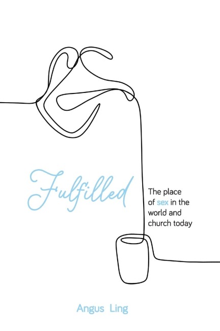 Fulfilled The Place of Sex in the World and Church Today