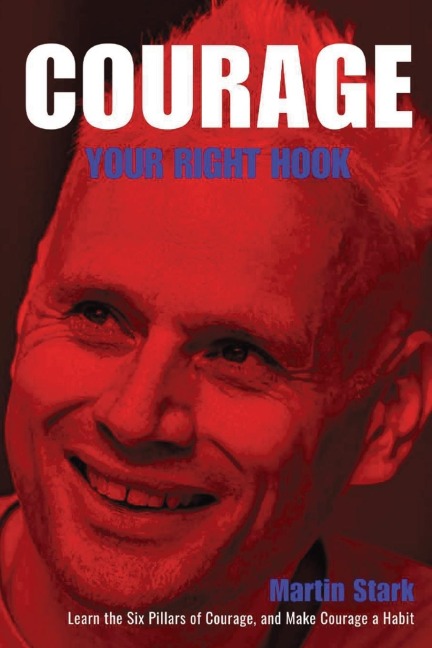 Courage Your Right Hook: Learn the Six pillars of Courage and Make Courage a Habit