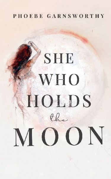 She Who Holds The Moon: Spiritual Poetry For Women Remembering Their Magic