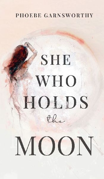 She Who Holds The Moon: Spiritual Poetry For Women Remembering Their Magic
