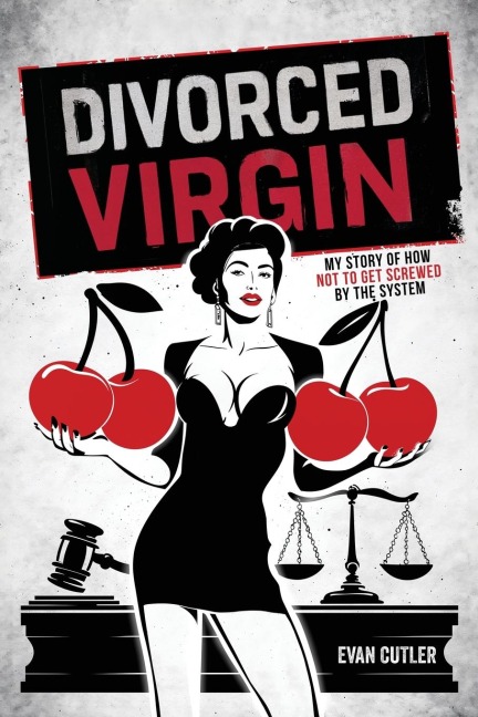 DIVORCED VIRGIN: My Story Of How Not To Get Screwed By The System