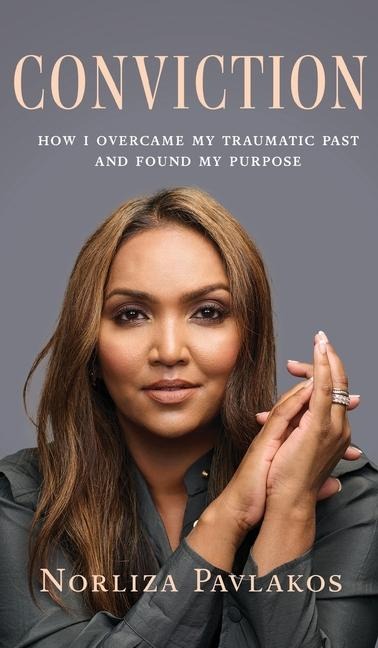 Conviction: How I Overcame My Traumatic Past and Found My Purpose