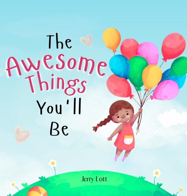 The Awesome Things Youll Be: A Rhyming Story Book to Inspire Little Girls in the Great Many Awesome Things They Can Become (Perfect Gift for Girls)