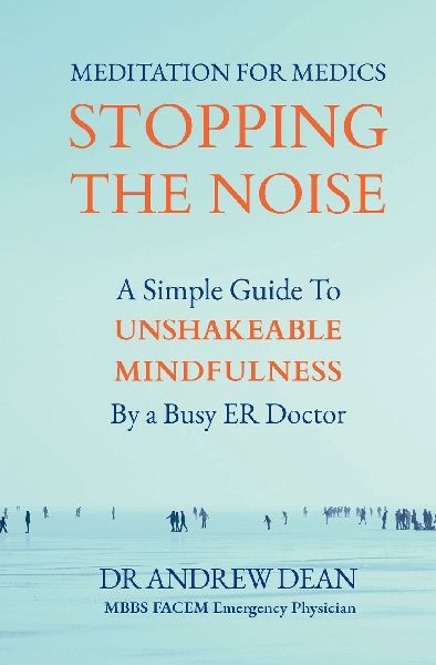 Meditation For Medics: A Simple Guide to Unshakeable Mindfulness by a Busy ER Doctor