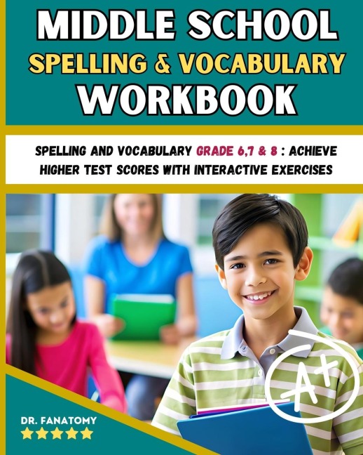 Middle School Spelling and Vocabulary Workbook: Spelling and vocabulary Grade 6,7 & 8 : Achieve Higher Test Scores with Interactive Exercises