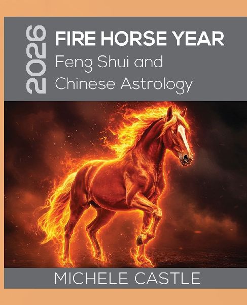 2026 FIRE HORSE YEAR: Feng Shui and Chinese Astrology