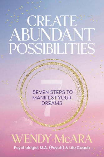 Create Abundant Possibilities Seven Steps to Manifest Your Dreams