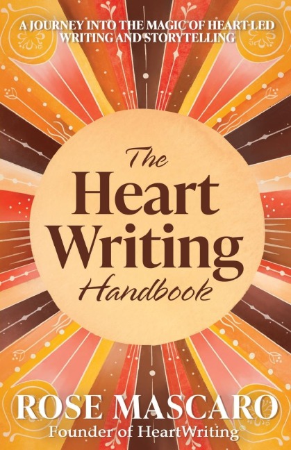 The Heart Writing Handbook: A journey into the magic of heart-led writing and storytelling