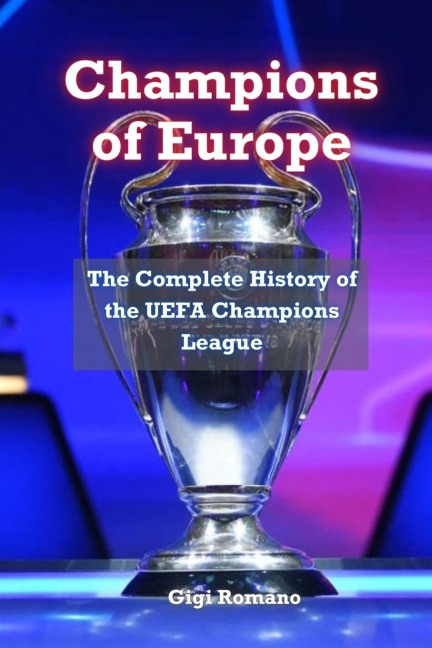 Champions of Europe: The Complete History of UEFAs Premier Club Competition
