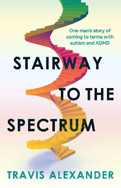 Stairway to the Spectrum: One mans story of coming to terms with autism and ADHD