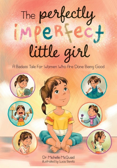 The Perfectly Imperfect Little Girl: A Badass Tale For Women Who Are Done Being Good