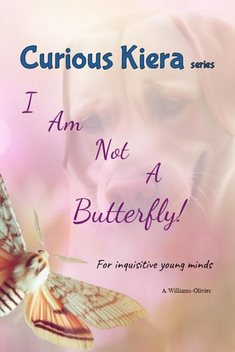 Curious Kiera I Am Not a Butterfly!