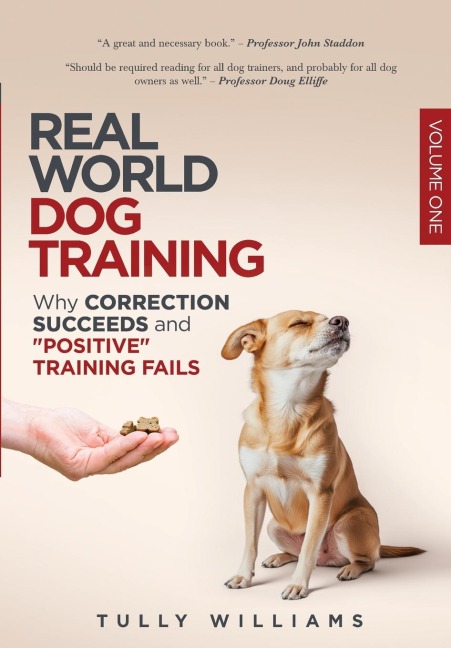 Real World Dog Training: Why correction succeeds and positive training fails