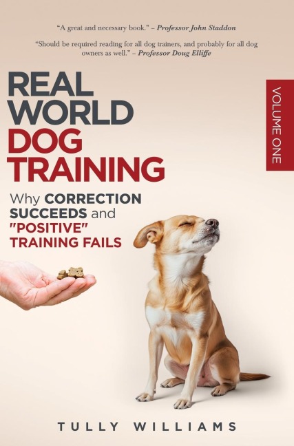 Real World Dog Training: Why correction succeeds and positive training fails