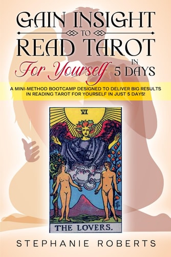 Gain Insight to Read Tarot for Yourself in 5 Days A Mini-Method Bootcamp Designed to Deliver Big Results in Reading Tarot for Yourself in 5 Days!