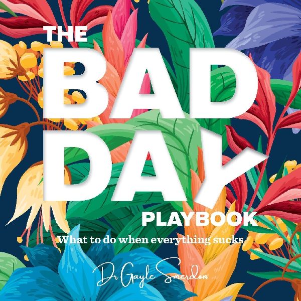 THE BAD DAY PLAYBOOK: What to do when everything sucks