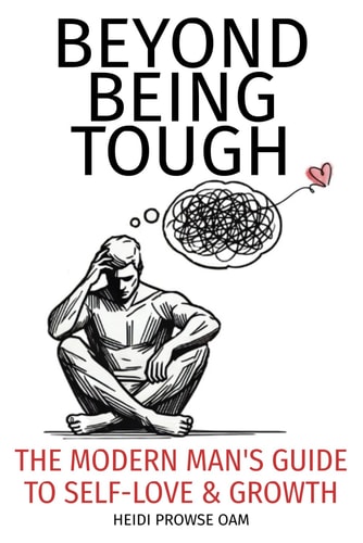 Beyond Being Tough The Modern Man's Guide to Self-Love and Growth