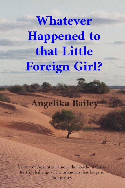 Whatever Happened to that Little Foreign Girl?: A Story of Adventure Under the Southern Cross. It's the challenge of the unknown that keeps it interesting.