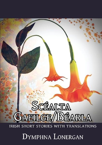 Scéalta Gaeilge/Béarla: Irish short stories with translations