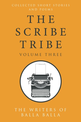 The Scribe Tribe Volume III A Collection of Short Stories and Poems