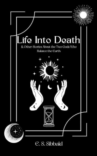 Life into Death: and Other Stories About the Two Gods Who Balance the Earth