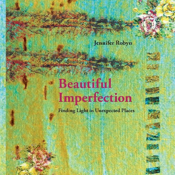 Beautiful Imperfection: Finding light in unexpected places