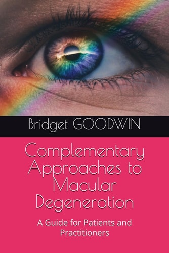 Complementary Approaches to Macular Degeneration: A Guide for Patients and Practitioners (Apitherapy)