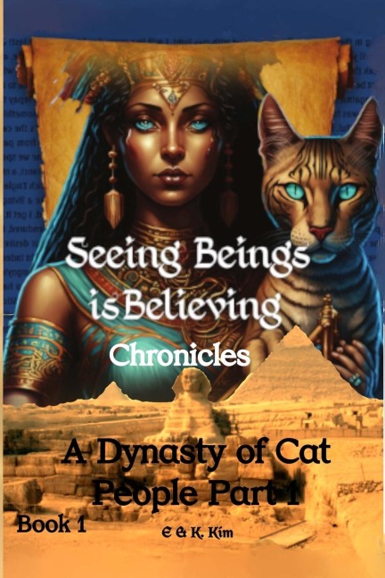 Seeing Beings is Believing Chronicles: Series 1 - Book 1 - A Dynasty of Cat People Part 1