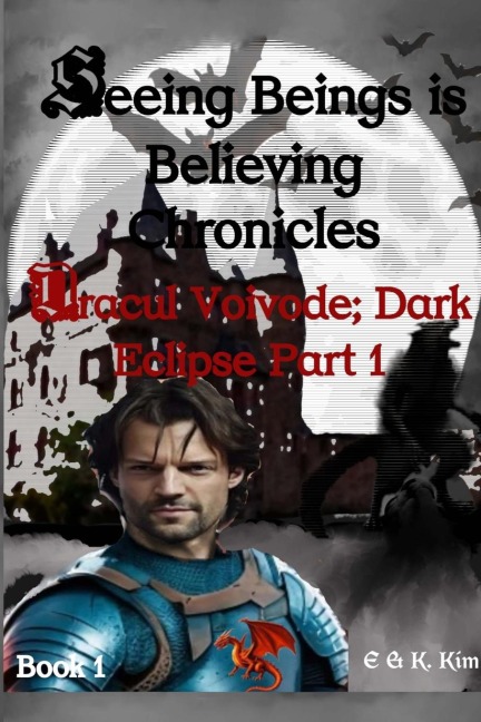 Seeing Beings is Believing Chronicles: Series 2 - Book 1 - Dracul Voivode; Dark Eclipse Part 1