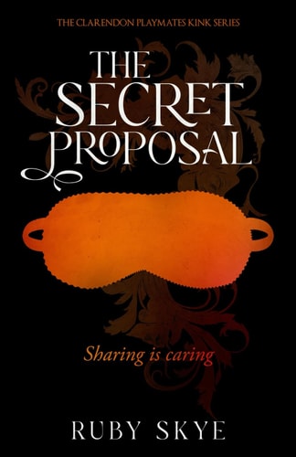 The Secret Proposal: Sharing is Caring (The Clarendon Playmates Kink Series)