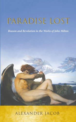 Paradise Lost: Reason and Revelation in the Works of John Milton