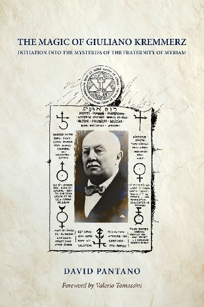 The Magic of Giuliano Kremmerz: Initiation Into the Mysteries of the Fraternity of Myriam