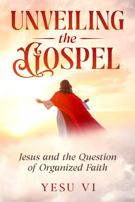 Unveiling the Gospel: Jesus and the Question of Organized Faith