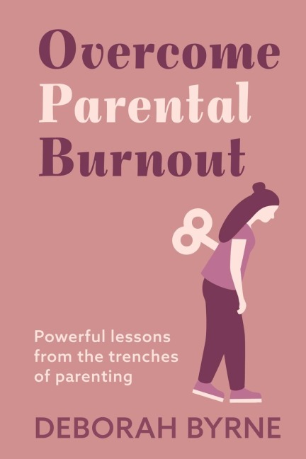 Overcome Parental Burnout: Powerful Lessons from the Trenches of Parenting