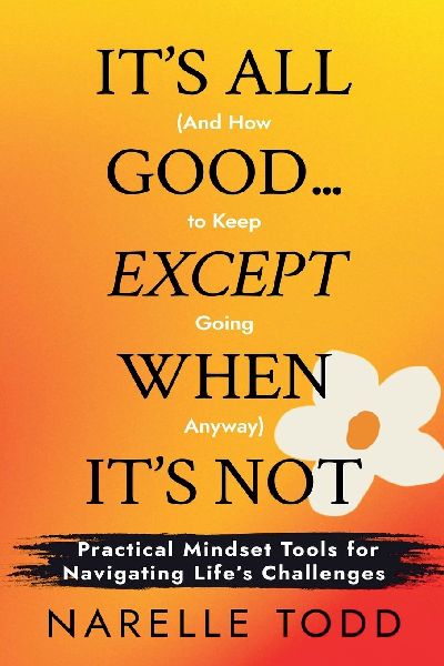 Its All Good... Except When Its Not (And How to Keep Going Anyway)