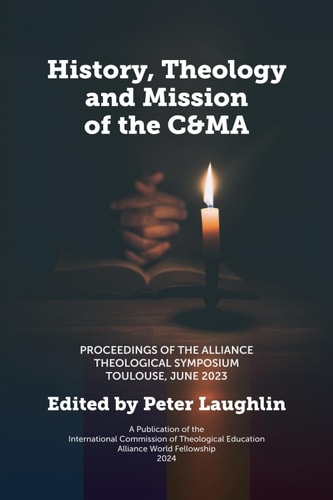 History, Theology and Mission of the C&MA Proceedings of the Alliance Theological Symposium Toulouse, June 2023